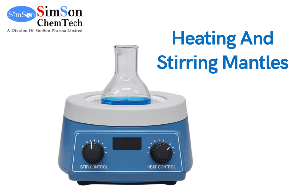 Heating And Stirring Mantles: Types, Uses, Care & Maintenance Guide